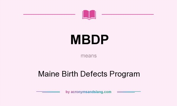 What does MBDP mean? It stands for Maine Birth Defects Program