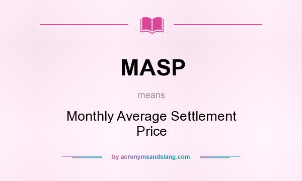 What does MASP mean? It stands for Monthly Average Settlement Price
