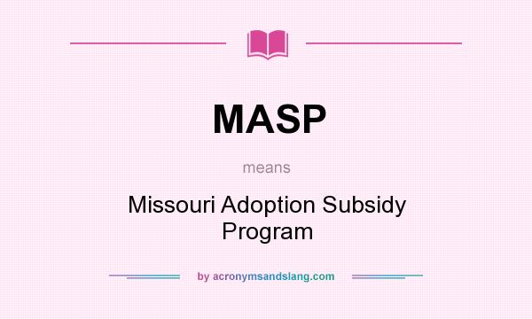 What does MASP mean? It stands for Missouri Adoption Subsidy Program