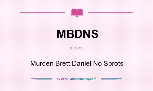 What does MBDNS mean? It stands for Murden Brett Daniel No Sprots
