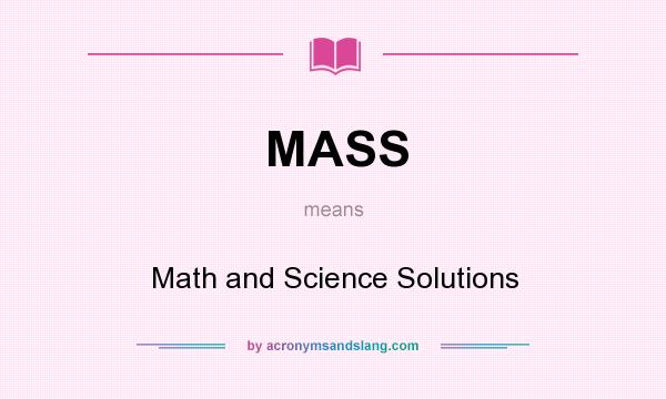 What does MASS mean? It stands for Math and Science Solutions