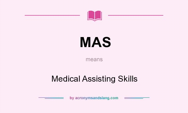 What does MAS mean? It stands for Medical Assisting Skills