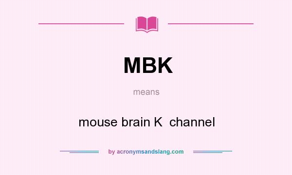 What does MBK mean? It stands for mouse brain K  channel