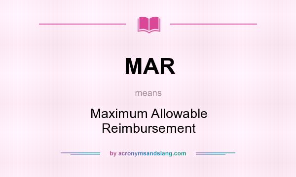 What does MAR mean? It stands for Maximum Allowable Reimbursement