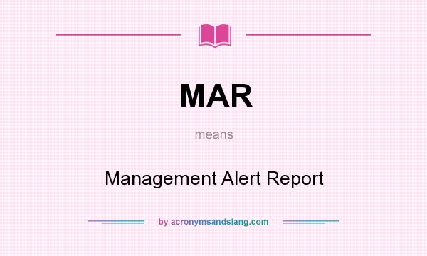 What does MAR mean? It stands for Management Alert Report