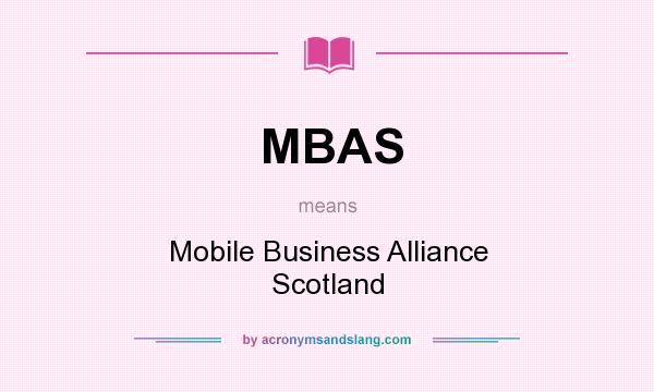 What does MBAS mean? It stands for Mobile Business Alliance Scotland