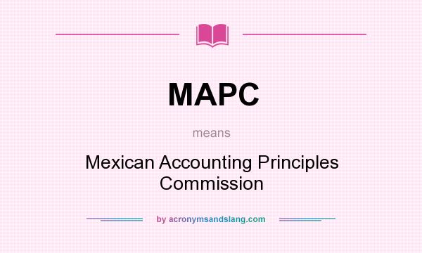 What does MAPC mean? It stands for Mexican Accounting Principles Commission