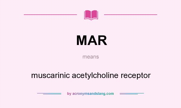 What does MAR mean? It stands for muscarinic acetylcholine receptor