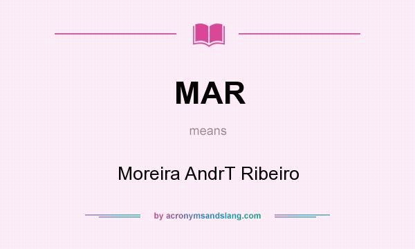 What does MAR mean? It stands for Moreira AndrT Ribeiro
