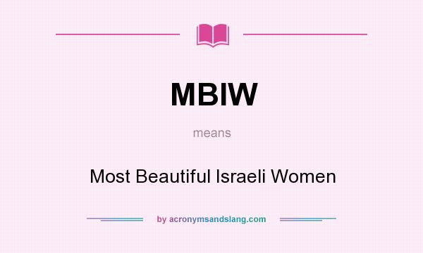 What does MBIW mean? It stands for Most Beautiful Israeli Women