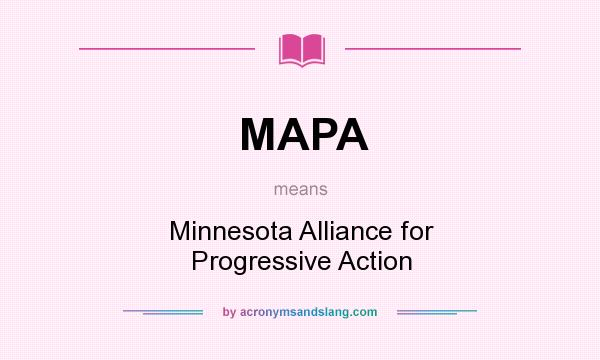 What does MAPA mean? It stands for Minnesota Alliance for Progressive Action