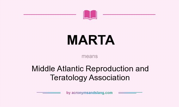 What does MARTA mean? It stands for Middle Atlantic Reproduction and Teratology Association