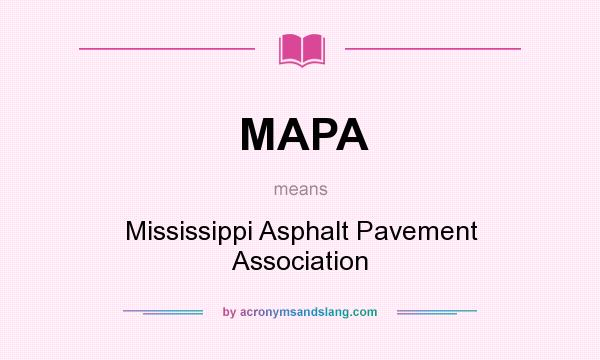 What does MAPA mean? It stands for Mississippi Asphalt Pavement Association