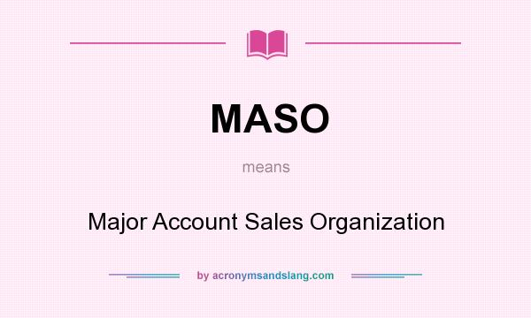 What does MASO mean? It stands for Major Account Sales Organization
