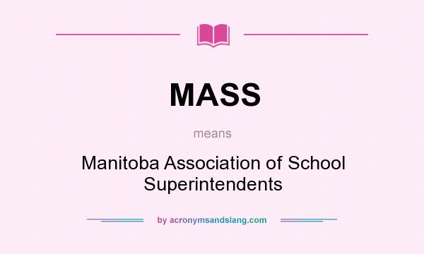 What does MASS mean? It stands for Manitoba Association of School Superintendents