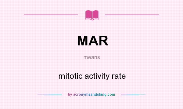 What does MAR mean? It stands for mitotic activity rate