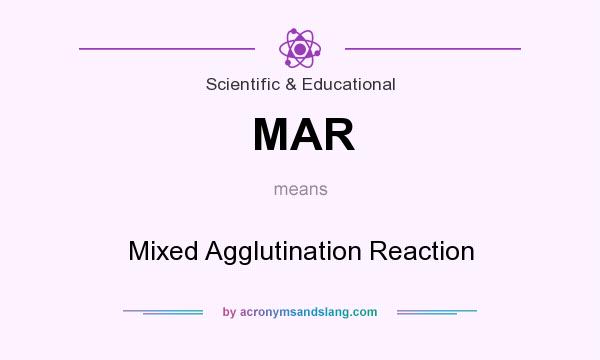 What does MAR mean? It stands for Mixed Agglutination Reaction