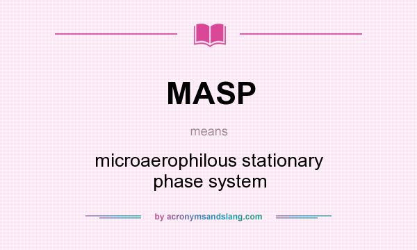 What does MASP mean? It stands for microaerophilous stationary phase system