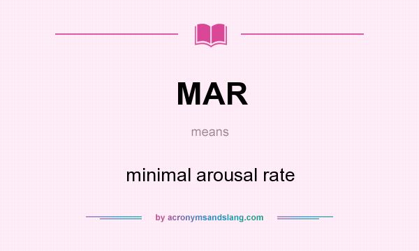What does MAR mean? It stands for minimal arousal rate