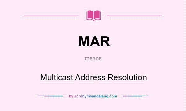 What does MAR mean? It stands for Multicast Address Resolution