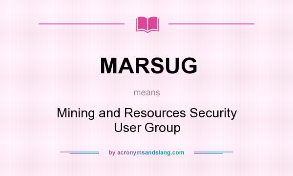 What does MARSUG mean? It stands for Mining and Resources Security User Group