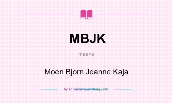What does MBJK mean? It stands for Moen Bjorn Jeanne Kaja