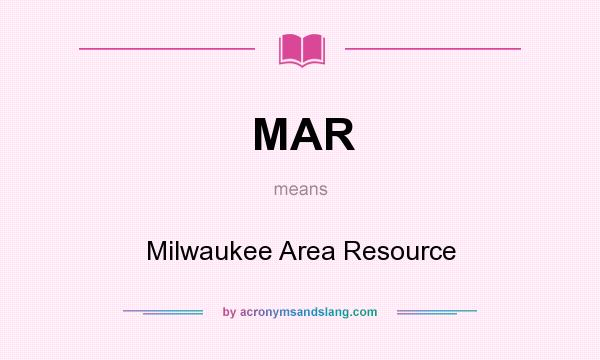 What does MAR mean? It stands for Milwaukee Area Resource