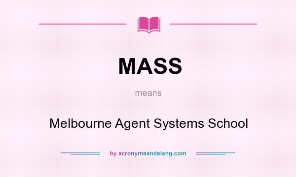 What does MASS mean? It stands for Melbourne Agent Systems School