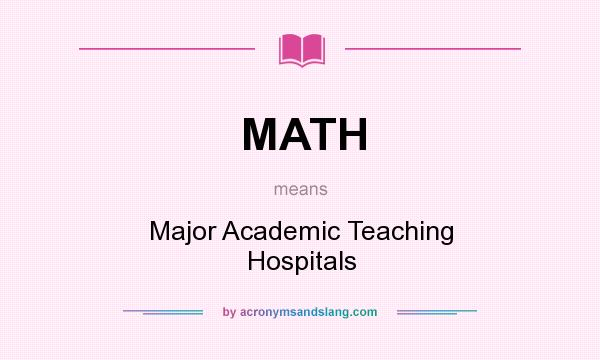 What does MATH mean? It stands for Major Academic Teaching Hospitals