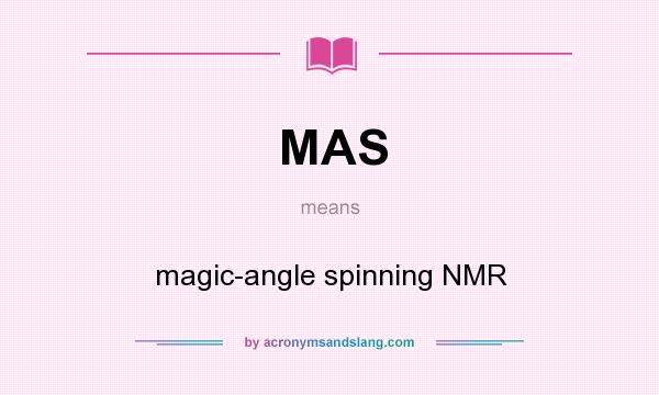 What does MAS mean? It stands for magic-angle spinning NMR