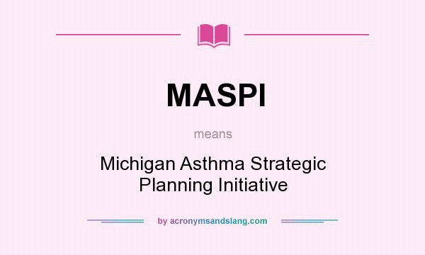 What does MASPI mean? It stands for Michigan Asthma Strategic Planning Initiative