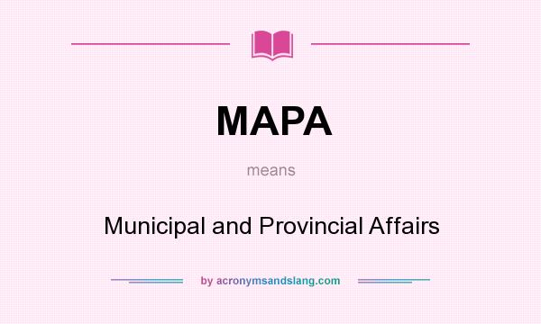 What does MAPA mean? It stands for Municipal and Provincial Affairs
