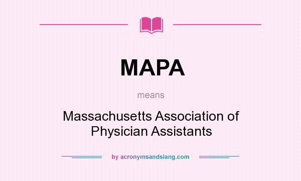 What does MAPA mean? It stands for Massachusetts Association of Physician Assistants