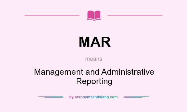 What does MAR mean? It stands for Management and Administrative Reporting