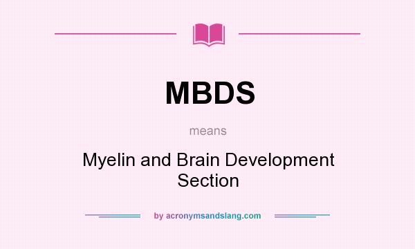 What does MBDS mean? It stands for Myelin and Brain Development Section