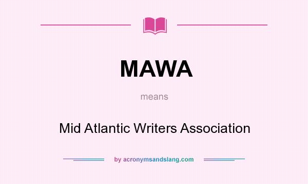 What does MAWA mean? It stands for Mid Atlantic Writers Association