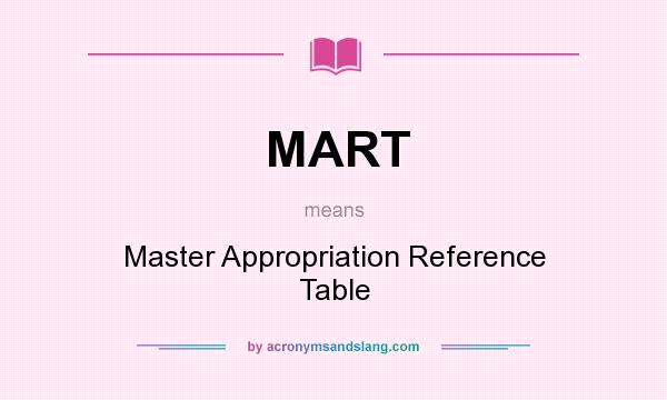 What does MART mean? It stands for Master Appropriation Reference Table