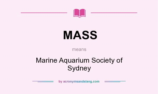 What does MASS mean? It stands for Marine Aquarium Society of Sydney