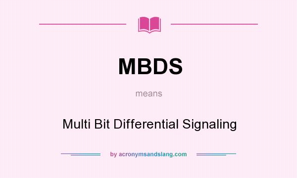 What does MBDS mean? It stands for Multi Bit Differential Signaling