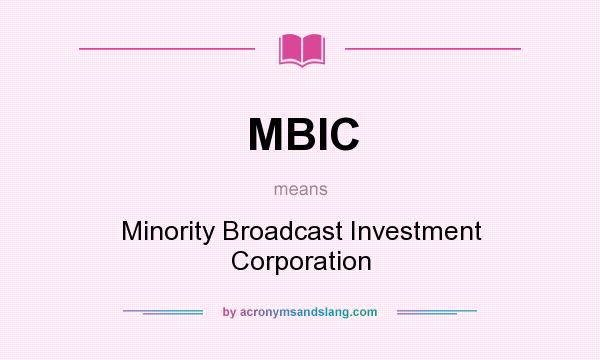 What does MBIC mean? It stands for Minority Broadcast Investment Corporation