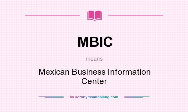 What does MBIC mean? It stands for Mexican Business Information Center