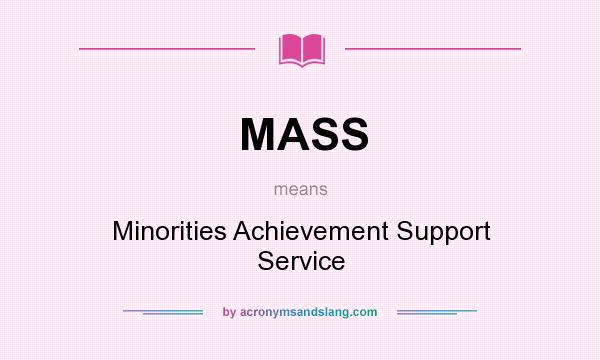 What does MASS mean? It stands for Minorities Achievement Support Service