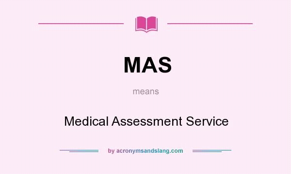 What does MAS mean? It stands for Medical Assessment Service
