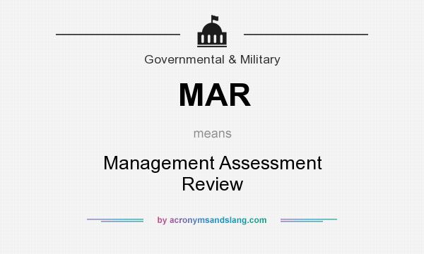 What does MAR mean? It stands for Management Assessment Review