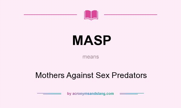 What does MASP mean? It stands for Mothers Against Sex Predators