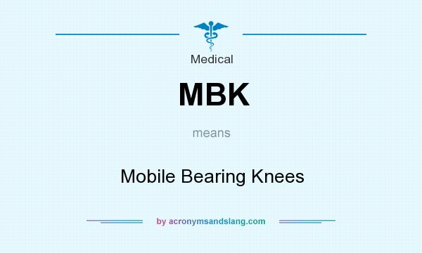 What does MBK mean? It stands for Mobile Bearing Knees