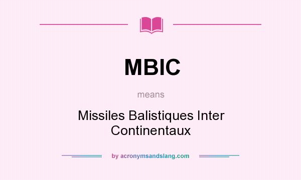 What does MBIC mean? It stands for Missiles Balistiques Inter Continentaux
