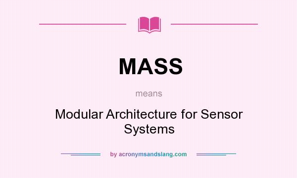 What does MASS mean? It stands for Modular Architecture for Sensor Systems