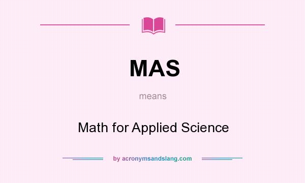 What does MAS mean? It stands for Math for Applied Science
