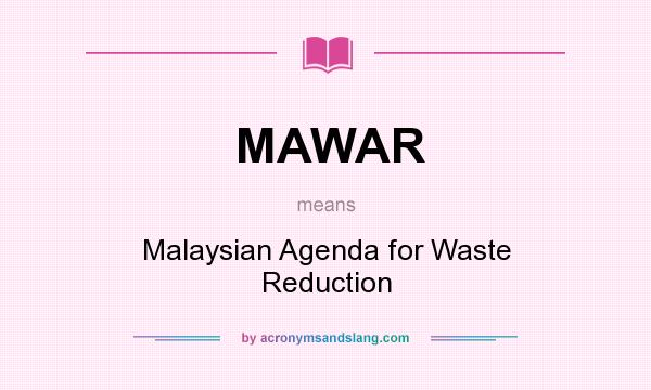 What does MAWAR mean? It stands for Malaysian Agenda for Waste Reduction